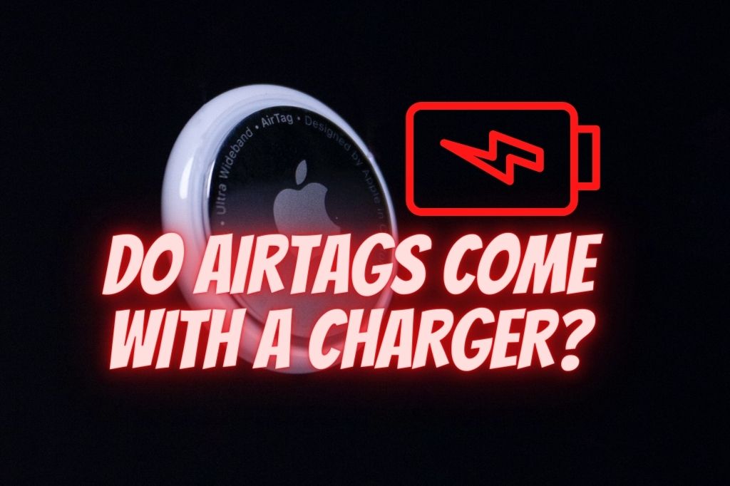AirTag with battery icon and a title that reads do AirTags come with a charger