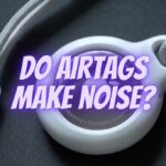 do AirTags make noise