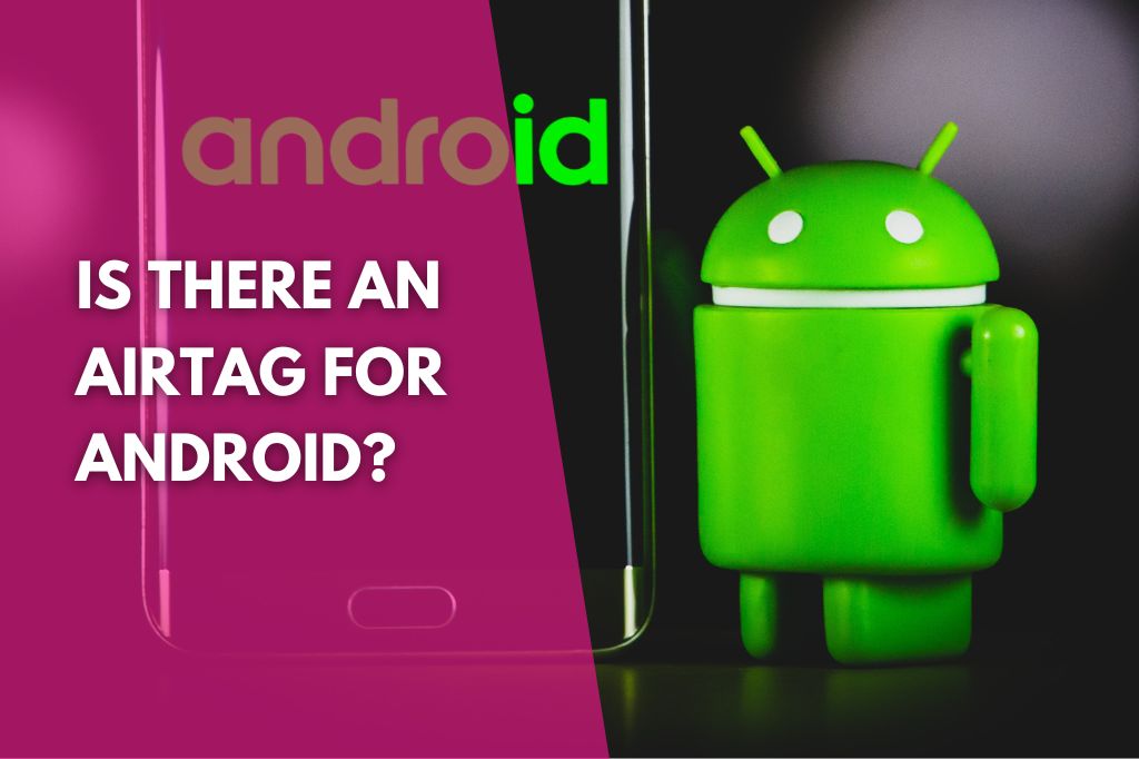 image of the Android green frog logo with a title that reads is there an AirTag for Android