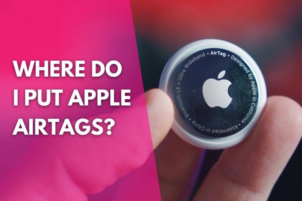 image of someone holding an Apple AirTag with a title that reads where do I put Apple AirTags